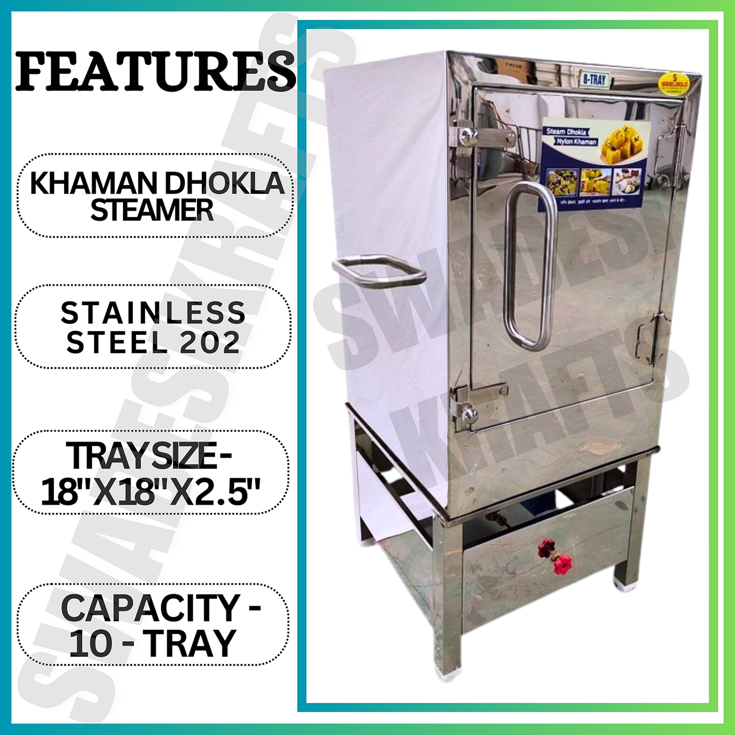SWADESI KRAFTS khaman dhokla maker commercial stainless-steel body with 10 tray size 18x18x2.5-inch khaman dhokla machine size 28x24x66-inch (LXWXH) used For prepare steamed dhokla, khaman